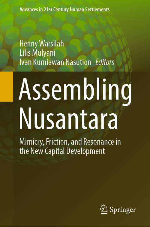 Book cover of Assembling Nusantara: Mimicry, Friction, and Resonance in the New Capital Development (1st ed. 2023) (Advances in 21st Century Human Settlements)
