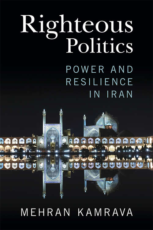 Book cover of Righteous Politics: Power and Resilience in Iran