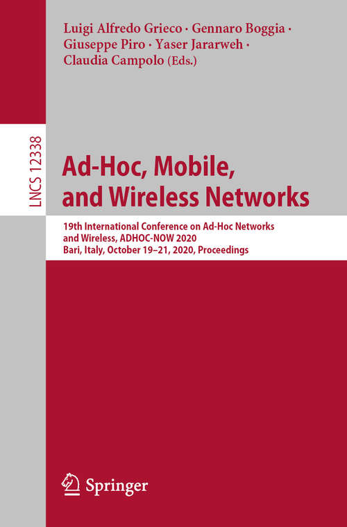 Ad-Hoc, Mobile, and Wireless Networks: 19th International Conference on Ad-Hoc Networks and Wireless, ADHOC-NOW 2020, Bari, Italy, October 19–21, 2020, Proceedings (Lecture Notes in Computer Science #12338)