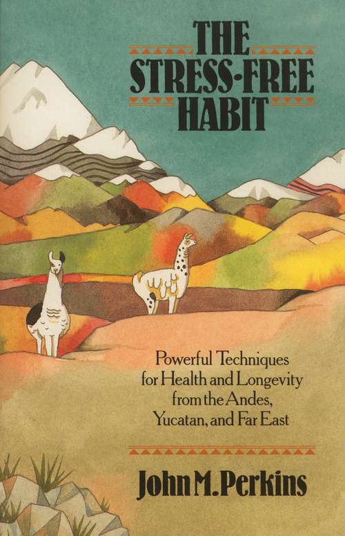 Book cover of The Stress-Free Habit: Powerful Techniques for Health and Longevity from the Andes, Yucatan, and the Far East
