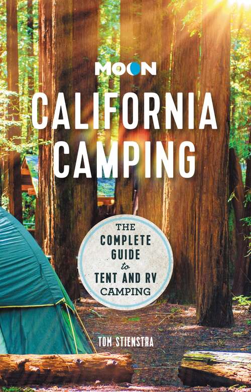 Moon California Camping: The Complete Guide to Tent and RV Camping (Travel Guide)