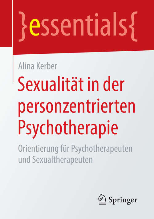 Book cover of Sexualität in der personzentrierten Psychotherapie: Orientierung für Psychotherapeuten und Sexualtherapeuten (essentials)