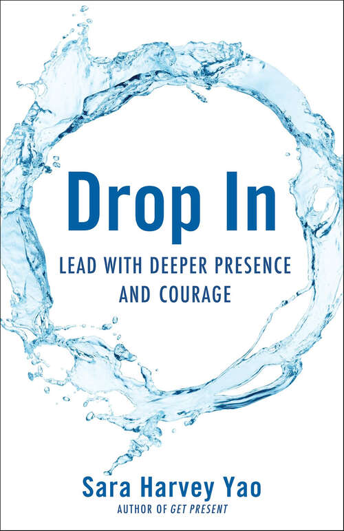 Book cover of Drop In: Lead with Deeper Presence and Courage