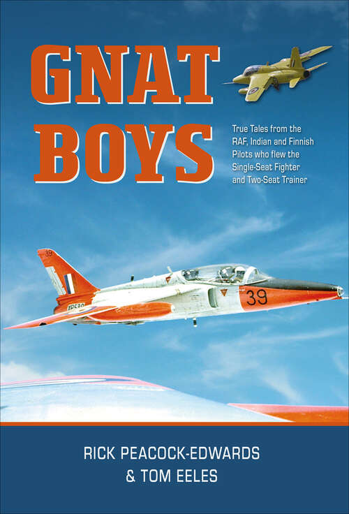 Book cover of Gnat Boys: True Tales from RAF, Indian and Finnish Fighter Pilots Who Flew the Single-Seat Training and Fighter Aircraft