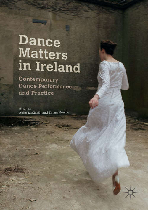 Dance Matters in Ireland: Contemporary Dance Performance and Practice