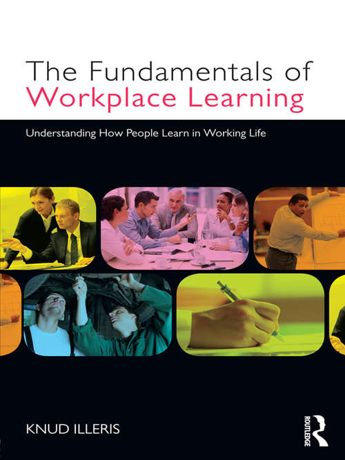 Book cover of The Fundamentals of Workplace Learning: Understanding How People Learn in Working Life