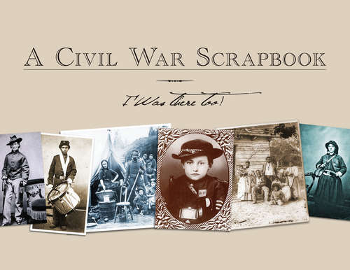 Book cover of A Civil War Scrapbook: I Was There Too!