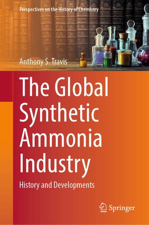 Book cover of The Global Synthetic Ammonia Industry: History and Developments (Perspectives on the History of Chemistry)