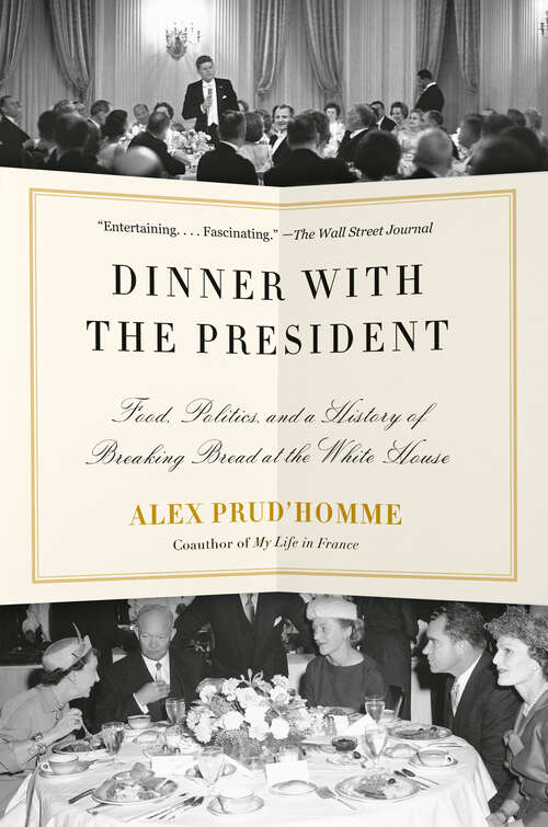 Book cover of Dinner with the President: Food, Politics, and a History of Breaking Bread at the White House