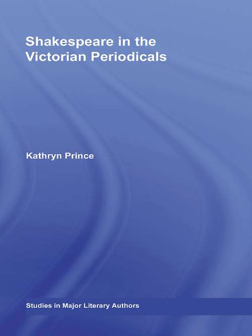 Shakespeare in the Victorian Periodicals (Studies in Major Literary Authors)