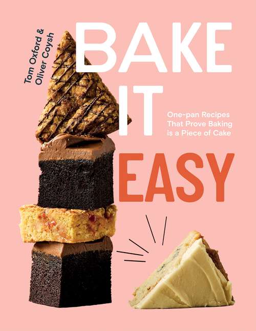 Book cover of Bake It Easy: One-pan Recipes That Prove Baking is a Piece of Cake