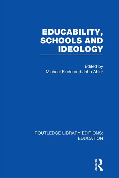 Educability, Schools and Ideology (Routledge Library Editions: Education)