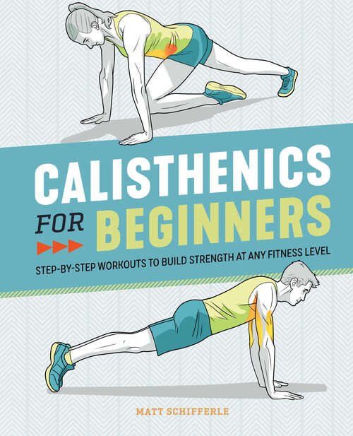 Book cover of Calisthenics for Beginners: Step-by-Step Workouts to Build Strength at Any Fitness Level