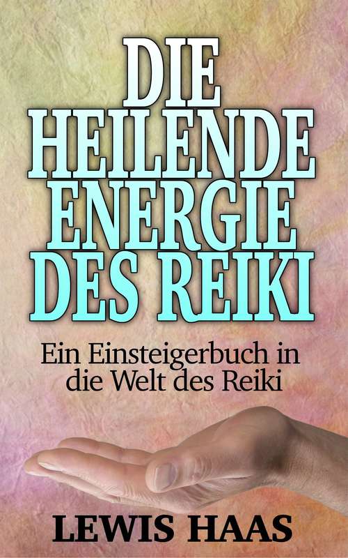 Book cover of Die heilende Energie des Reiki - Ein Einsteigerbuch in die Welt des Reiki