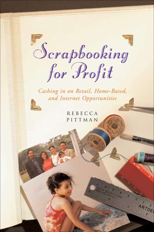 Book cover of Scrapbooking for Profit: Cashing in on Retail, Home-Based, and Internet Opp (2nd Edition)