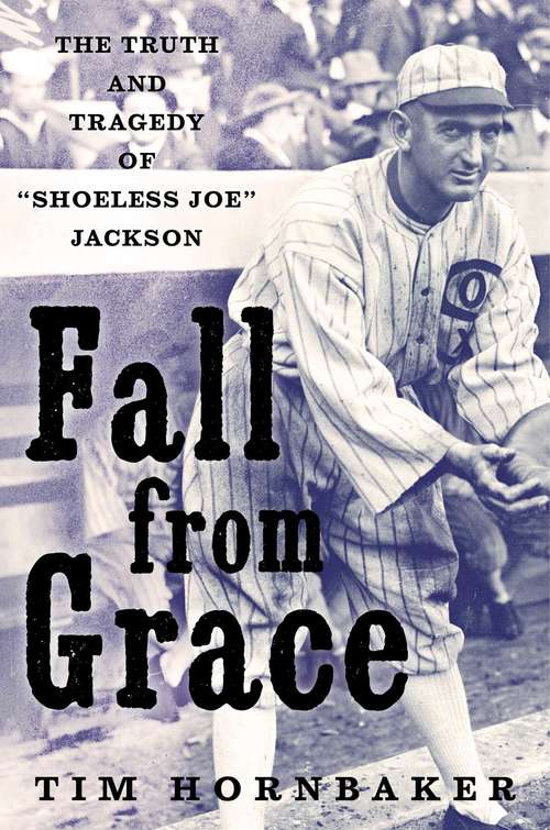 Book cover of Fall from Grace: The Truth and Tragedy of "Shoeless Joe" Jackson (Proprietary)