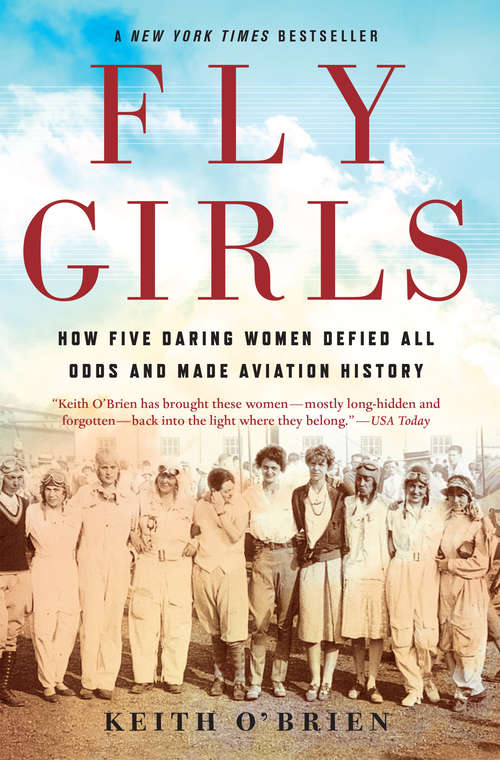 Fly Girls: How Five Daring Women Defied All Odds and Made Aviation History