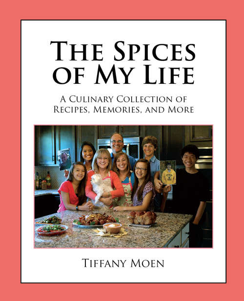Book cover of The Spices of My Life: A Culinary Collection of Recipes, Memories, and More
