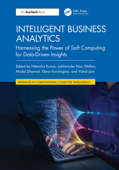 Book cover of Intelligent Business Analytics: Harnessing the Power of Soft Computing for Data-Driven Insights (1) (Advances in Computational Collective Intelligence)