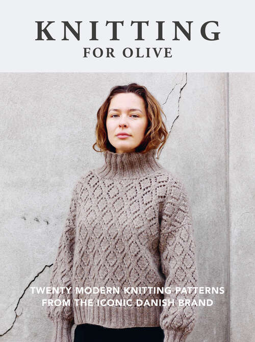 Book cover of Knitting for Olive: Twenty Modern Knitting Patterns from the Iconic Danish Brand