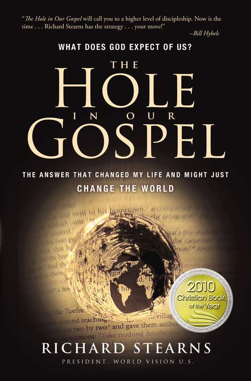 Book cover of The Hole in Our Gospel: What Does God Expect of Us? The Answer That Changed My Life and Might Just Change the World