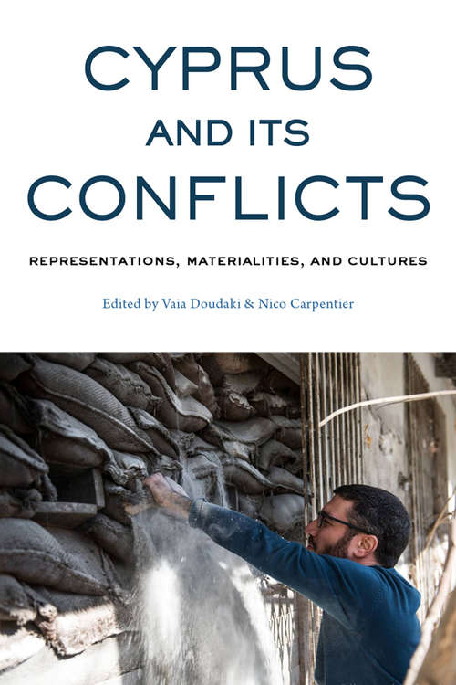 Book cover of Cyprus and its Conflicts: Representations, Materialities, and Cultures