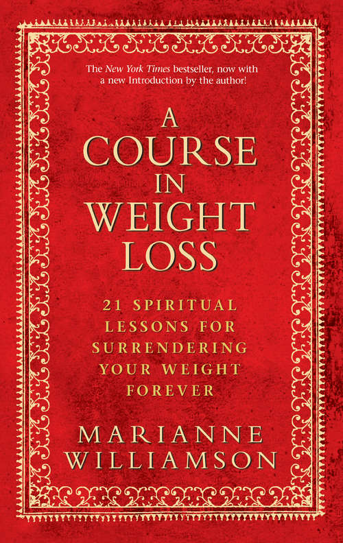 A Course in Weight Loss: 21 Spiritual Lessons For Surrendering Your Weight Forever
