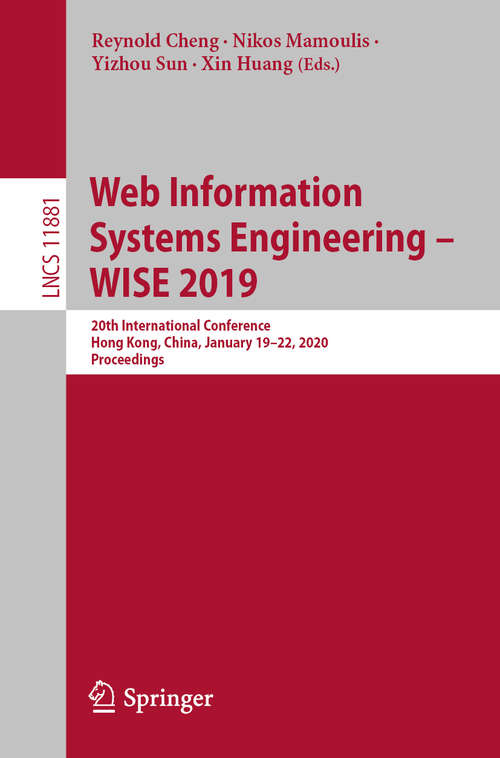 Web Information Systems Engineering – WISE 2019: 20th International Conference, Hong Kong, China, November 26–30, 2019, Proceedings (Lecture Notes in Computer Science #11881)