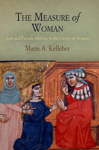 Book cover of The Measure of Woman: Law and Female Identity in the Crown of Aragon (The Middle Ages Series)