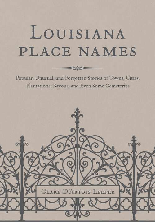 Book cover of Louisiana Place Names: Popular, Unusual, and Forgotten Stories of Towns, Cities, Plantations, Bayous, and Even Some Cemeteries