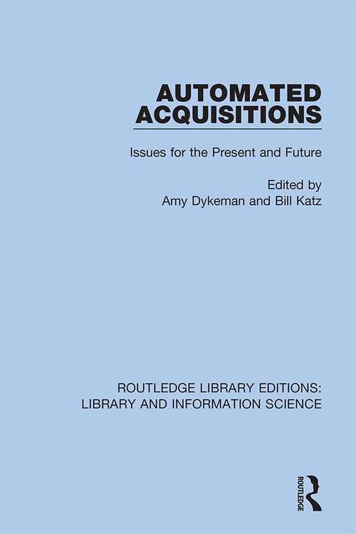Automated Acquisitions: Issues for the Present and Future (Routledge Library Editions: Library and Information Science #9)