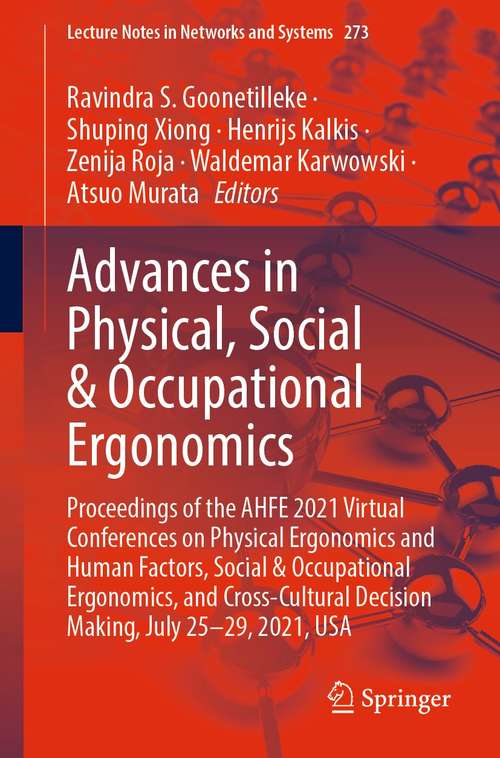 Advances in Physical, Social & Occupational Ergonomics: Proceedings of the AHFE 2021 Virtual Conferences on Physical Ergonomics and Human Factors, Social & Occupational Ergonomics, and Cross-Cultural Decision Making, July 25-29, 2021, USA (Lecture Notes in Networks and Systems #273)