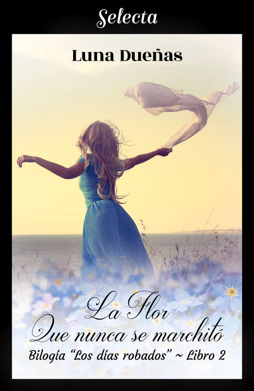 Book cover of La flor que nunca se marchitó (Los días robados 2) (Los días robados: Volumen 2)
