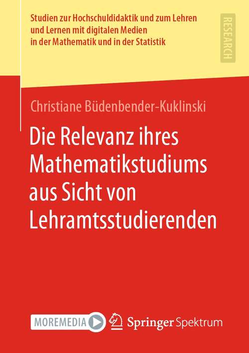 Book cover of Die Relevanz ihres Mathematikstudiums aus Sicht von Lehramtsstudierenden (1. Aufl. 2021) (Studien zur Hochschuldidaktik und zum Lehren und Lernen mit digitalen Medien in der Mathematik und in der Statistik)