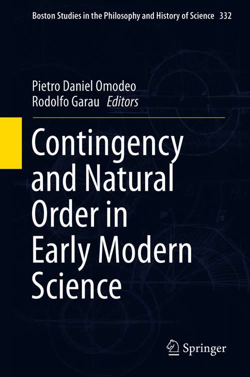 Book cover of Contingency and Natural Order in Early Modern Science (1st ed. 2019) (Boston Studies in the Philosophy and History of Science #332)