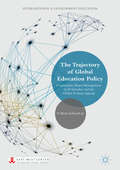 The Trajectory of Global Education Policy
