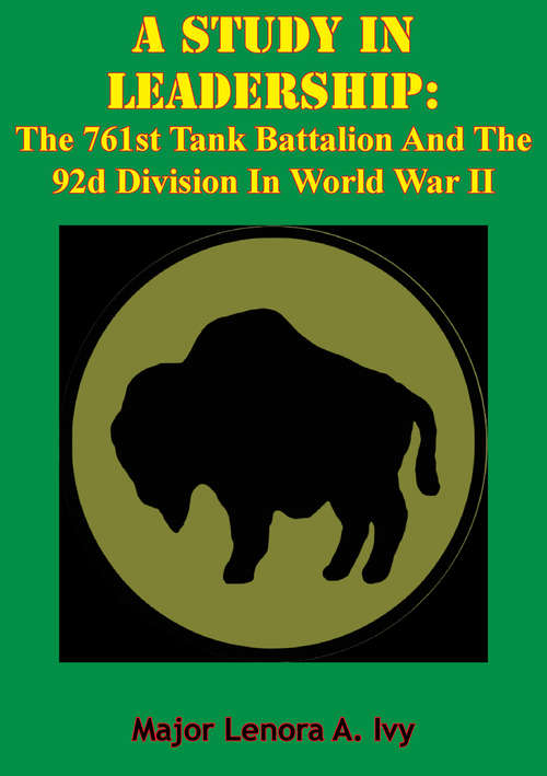 A Study In Leadership: The 761st Tank Battalion And The 92d Division In World War II