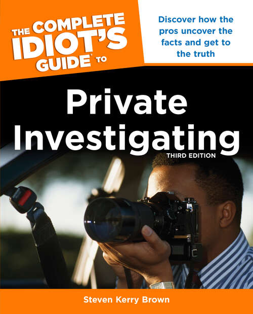 Book cover of The Complete Idiot's Guide to Private Investigating, Third Edition: Discover How the Pros Uncover the Facts and Get to the Truth