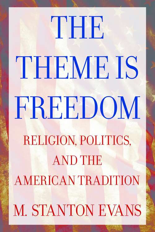 Book cover of The Theme Is Freedom: Religion, Politics, and the American Tradition