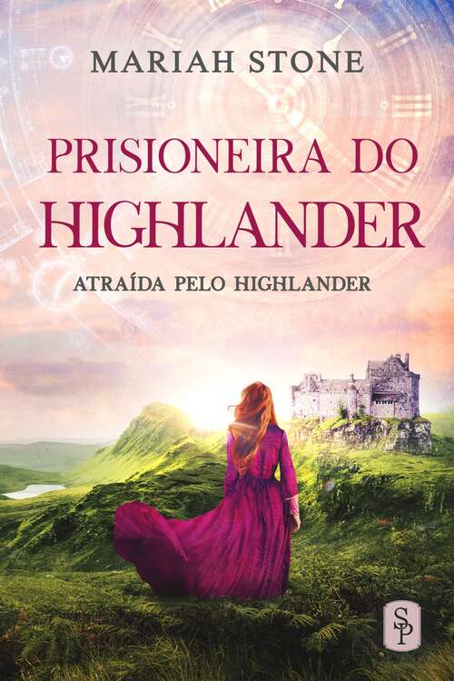 Book cover of Prisioneira do Highlander: Romance histórico escocês sobre vagem no tempo (Atraída pelo Highlander #1)