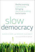 Slow Democracy/Rediscovering Community, Bringing Decision Making Back Home