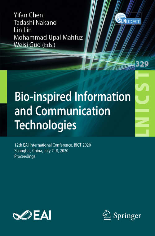 Bio-inspired Information and Communication Technologies: 12th EAI International Conference, BICT 2020, Shanghai, China, July 7-8, 2020, Proceedings (Lecture Notes of the Institute for Computer Sciences, Social Informatics and Telecommunications Engineering #329)
