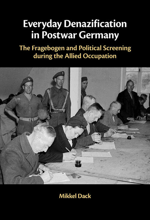 Book cover of Everyday Denazification in Postwar Germany: The Fragebogen And Political Screening During The Allied Occupation