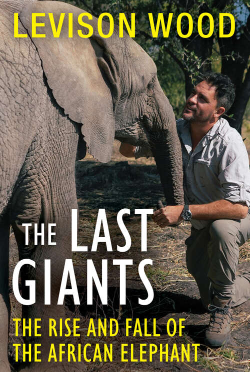 Book cover of The Last Giants: The Rise and Fall of the African Elephant