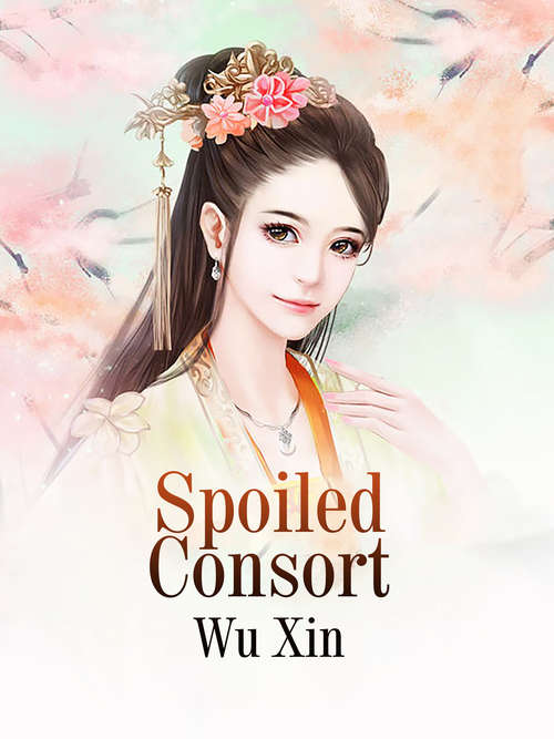 Spoiled Consort: Volume 1 (Volume 1 #1)