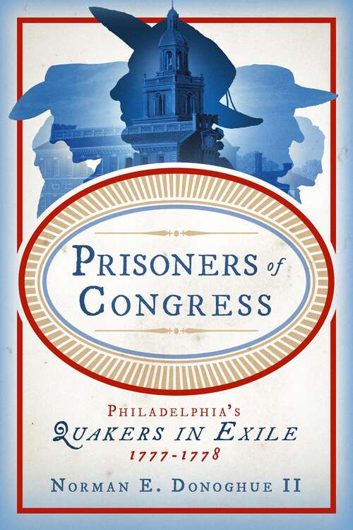 Book cover of Prisoners of Congress: Philadelphia’s Quakers in Exile, 1777–1778