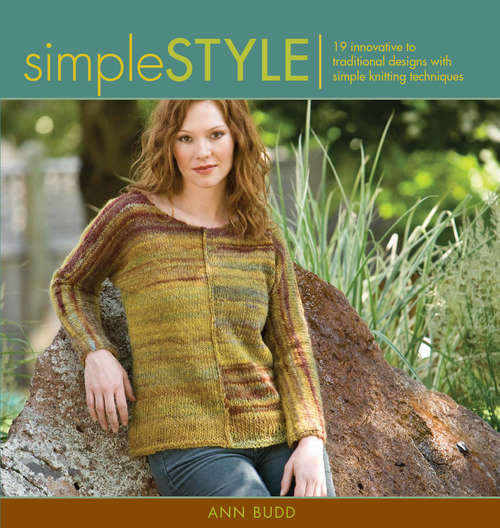 Simple Style: Innovative to Traditional 17 Inspired Designs to Knit (Style Ser.)