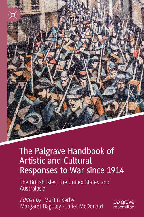 Book cover of The Palgrave Handbook of Artistic and Cultural Responses to War since 1914: The British Isles, the United States and Australasia (1st ed. 2019)