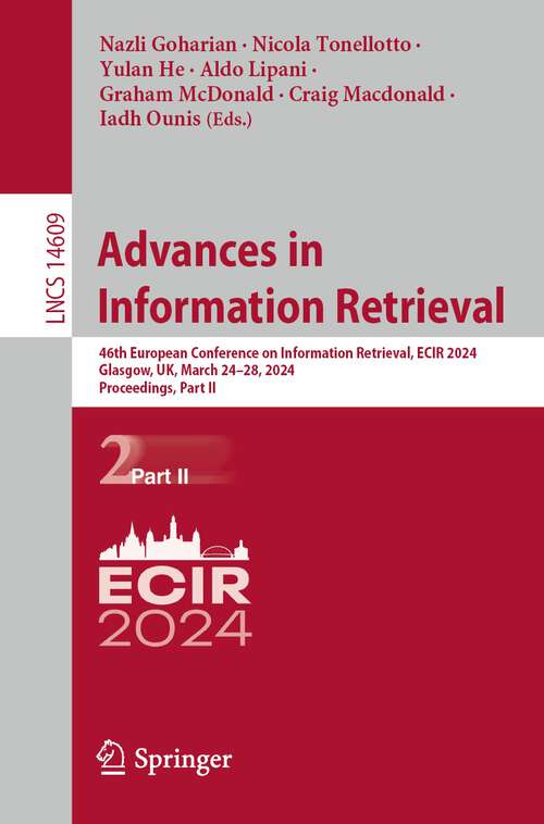Book cover of Advances in Information Retrieval: 46th European Conference on Information Retrieval, ECIR 2024, Glasgow, UK, March 24–28, 2024, Proceedings, Part II (2024) (Lecture Notes in Computer Science #14609)