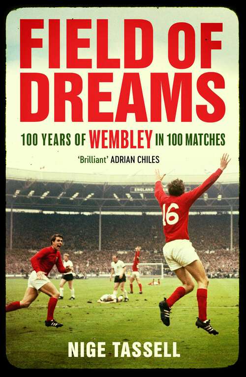 Book cover of Field of Dreams: 100 Years of Wembley in 100 Matches